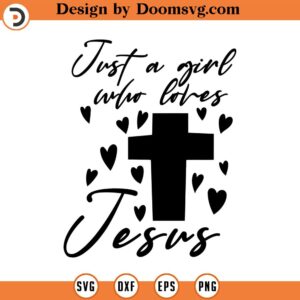 Just a girl who loves Jesus svg, Scripture svg, Bible Verse svg, Hillarious QuotesReligious SVG, Jesus svg, God svg, Cricut