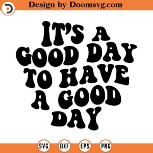 its a good day to have a good day svg,positive vibes only svg make it happen Svg quote svg trendy svg commercial INSTANT DOWNLOAD