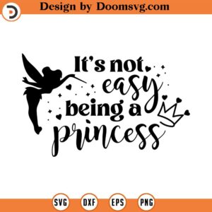 It's not easy being a princess svg, Tinker bell svg, Tinker Bell Clipart, Fairy Silhouette, cutting files for cricut silhouette