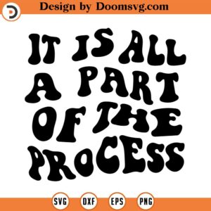 It is all a part of the process svg process Wall Decor SVG svgpdfaiepspngjpgdxf Cut Files Cricut Silhouette