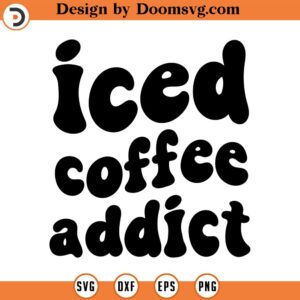 iced coffee addict svg coffee svg quote svg quote clipart eat Svg craft svg commercial use INSTANT DOWNLOAD