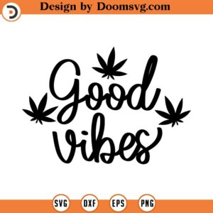 Good vibes SVG, Cannabis svg, Weed svg, svg, Weed Smokings svg, Marijuana SVG Files, Marijuana Pot Leaf SVG, Cannabis