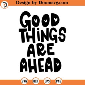 Good things are ahead svg, positive vibes only svg make it happen Svg quote svg trendy svg commercial INSTANT DOWNLOAD