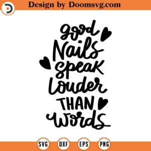 Good nais speak louder than words svg,Nail art SVG, Girl Hand svg,Nail art Cut file, Nail tech svg,Nail Polish svg,Manicure svg