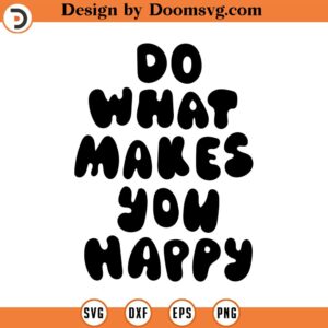 Do what makes you happy svg, Free Yourself SVG, quote svg, Free svg, Mind svg, Your Mind svg, Affirmation svg, Inspirational svg