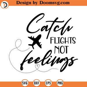 Catch flights not feelings svg Adventure svg Mountain svg plane Svg camping svg outdoors adventure svg Cut Files Cricut Silhouette