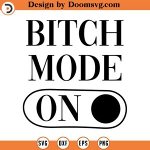 Bitch Mode On SVG Instant Download Vinyl & Craft Cutting File, Die Cut, Template, Clip Art commercial use INSTANT DOWNLOAD