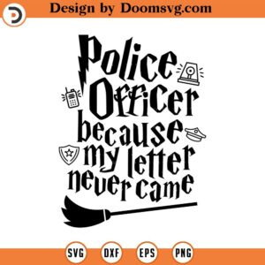 Police Officer because my letter never came SVG Cut File, Hand drawn, Cricut, Silhouette, Magic, T-shirt, Decal, Wizard