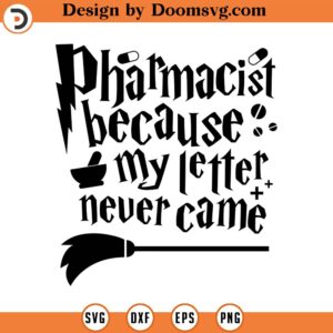 Pharmacist Because My Letter Never Came SVG Cut File, Hand drawn, Cricut, Silhouette, T-shirt, Shirt, Decal, Design, Wizard