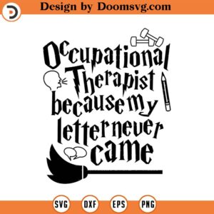 Occupational Therapist because my letter never came SVG Cut File, Hand drawn, Cricut, Silhouette, T-shirt, Shirt, Decal, Design, Wizard