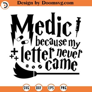 Medic because my letter never came, SVG Cut File, Hand drawn, Cricut, Silhouette, Magic, T-shirt, Shirt, Decal, Design, Wizard