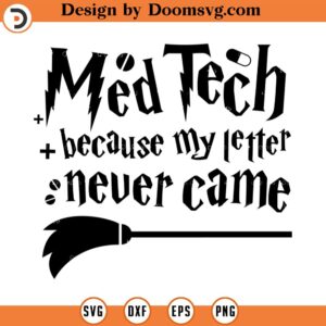 Med Tech Because My Letter Never Came SVG Cut File, Hand drawn, Cricut, Silhouette, T-shirt, Shirt, Decal,Design, Wizard