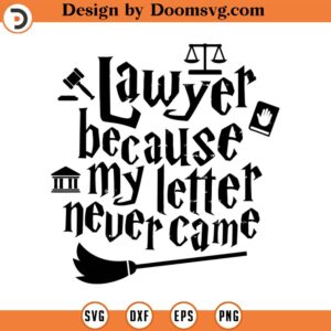 Lawyer because my letter never came SVG Cut File, Hand drawn, Cricut, Silhouette, Magic, T-shirt, Decal, Wizard