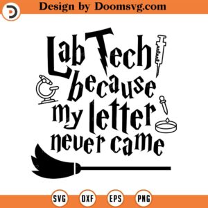 Lab Tech because my letter never came, SVG Cut File, Hand drawn, Cricut, Silhouette, T-shirt, Shirt, Decal, Design, Wizard