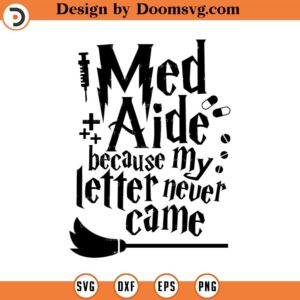 Med Aide because my letter never came, SVG Cut File, Hand drawn, Cricut, Silhouette, Magic, T-shirt, Shirt, Decal, Design, Wizard