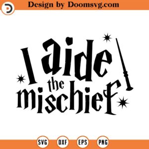 I Aide the Mischief, SVG Cut File, Hand drawn, Cricut, Silhouette, Wand, T-shirt, Shirt, Decal, Design, Wizard, Magic