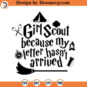 Girl Scout because my letter hasn't arrived SVG Cut File, Hand drawn, Cricut, Silhouette, T-shirt, Shirt, Decal,Design, Wizard