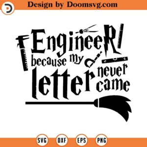 Engineer because my letter never came, SVG Cut File, Hand drawn, Cricut, Silhouette, T-shirt, Shirt, Decal, Design, Wizard