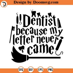 Dentist because my letter never came, SVG Cut File, Hand drawn, Cricut, Silhouette, Dentist, T-shirt, Shirt, Decal, Design, Wizard