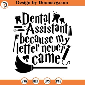 Dental Assistant Because My Letter Never CameSVG Cut File, Hand drawn, Cricut, Silhouette, Dental, Assistant, T-shirt, Decal, Design, Wizard