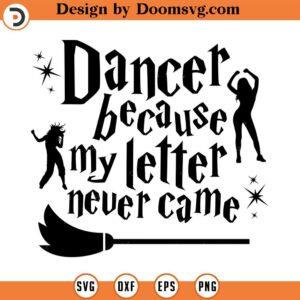 Dancer because my letter never came SVG Cut File, Hand drawn, Cricut, Silhouette, Dance, T-shirt, Shirt, Decal, Design, Wizard