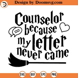 Counselor because my letter never came, SVG Cut File, Hand drawn, Cricut, Silhouette, Wand, T-shirt, Shirt, Decal, Design, Wizard, Magic