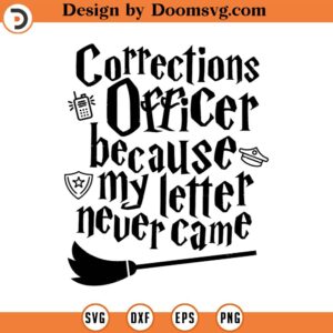 Corrections Officer because my letter never came SVG Cut File, Hand drawn, Cricut, Silhouette, Magic, T-shirt, Decal, Wizard