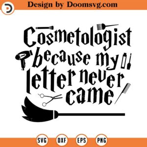 Cosmetologist because my letter never came SVG Cut File, Hand drawn, Cricut, Silhouette, Cosmetology, T-shirt, Shirt, Decal, Design, Wizard