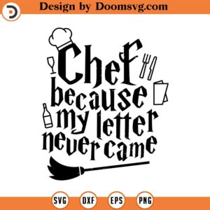 Chef Because My Letter Never Came SVG Cut File, Hand drawn, Cricut, Silhouette, T-shirt, Shirt, Decal,Design, Wizard