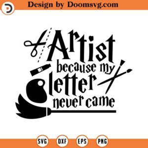 Artist because my letter never came, SVG Cut File, Hand drawn, Cricut, Silhouette, T-shirt, Decal, Design, Wizard