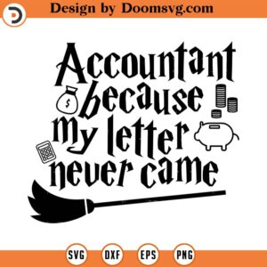 Accountant because my letter never came SVG Cut File, Hand drawn, Cricut, Silhouette, Magic, T-shirt, Decal, Wizard