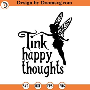 Think Happy Thoughts SVG, tinkerbell, Mental Health Matters, SVG, PNG, Sublimation Design, Transparent png, Clip Art Vector, Printondemand