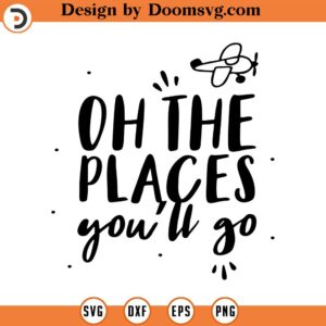 Oh the Places you'll go SVG, Silhouette Cut Files, png, Sublimation, Svg for Cricut, Svg for Shirts, cute office decal