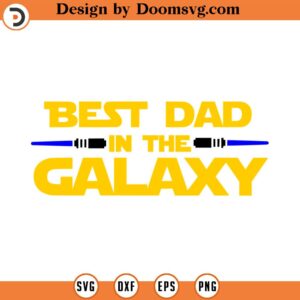 Best Dad in the Galaxy SVG, Star wars Father's Day svg, Father's Day gift, Svg, Png, Dxf, Eps, Cutting machines, Print, Sublimation