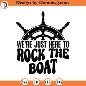 We're Just Here To Rock The Boat Svg, Png, Eps, Pdf, We're Just Here, Rock The Boat, Couples Cruise Svg, Vacation Svg, , Cruise Svg Files