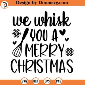 We Whisk You A Merry Christmas SVG, Holiday SVG, Kitchen Svg, Png, Eps, Dxf, Cricut, Cut Files, Silhouette Files, Download, Print