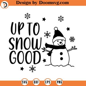 Up to Snow Good SVG, Winter SVG, Christmas SVG, Png, Eps, Dxf, Cricut, Cut Files, Silhouette Files, Download, Print