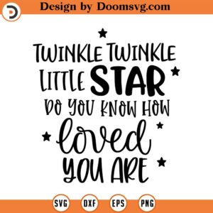 Twinkle Twinkle Little Star Do You Know How Loved You Are SVG, Png, Eps, Dxf, Cricut, Cut Files, Silhouette Files, Download, Print