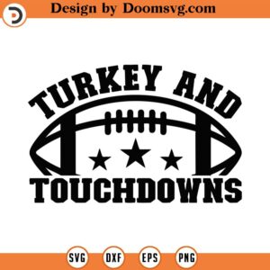 Turkey And Touchdowns Svg, Png, Eps, Pdf Files, Turkey And Football, Turkey Football Svg, Touchdowns Svg, Thanksgiving Football