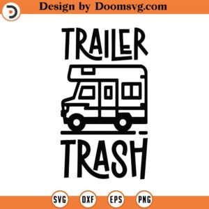 Trailer Trash Svg, Png, Eps, Pdf, Trash Can Svg, Trash Can Vector, Trash Svg, Camper Svg, Funny Camper Svg, Travel Trailer Svg