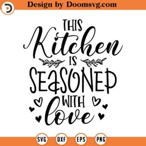 This Kitchen is Seasoned With Love SVG, Kitchen Svg, Instant Download, Svg, png dxf, Cutting File, Vector, Silhouette Cricut Svg, Print