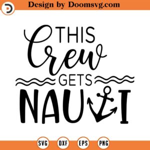 This Crew Gets Nauti SVG, Cruise Svg, Vector File, T-shirt Design, Quote SVG, Cricut, Cut Files, Print, Silhouette Cut File