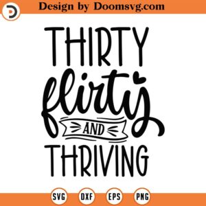 Thirty Flirty And Thriving Svg, Png, Eps, Pdf Files, 30th Birthday Svg For Women, 30th Birthday Gift For Women