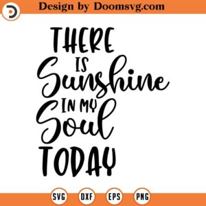 There Is Sunshine In My Soul Today SVG, Summer SVG, Png, Eps, Dxf, Cricut, Cut Files, Silhouette Files, Download, Print