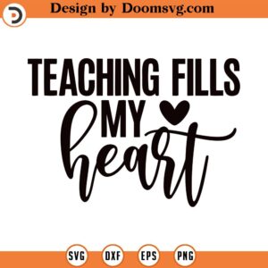Teaching Fills My Heart Svg, Png, Eps, Pdf Files, Teaching Svg, Teacher Valentine Svg, Teacher Heart Svg , Teaching Valentines