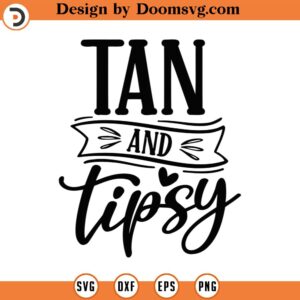 Tan And Tipsy Svg Png Eps Pdf Files, Tan And Tipsy Png, Tanned And Tipsy Svg, Tanned And Tipsy Png, Beach Shirt Svg