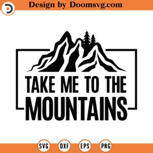 Take Me To The Mountains Svg Png Eps Pdf Files, Mountain Svg, Mountains Svg, Mountains Quote Svg, Adventure Svg Files