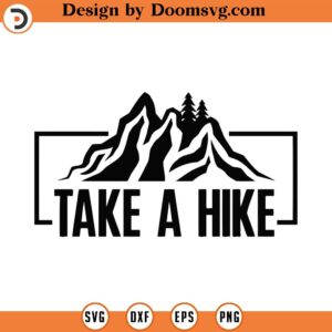 Take A Hike Svg Png Eps Pdf Files, Mountain Svg, Mountains Svg, Mountains Quote Svg, Adventure Svg Files, Camping Svg, Hike Svg