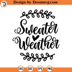 Sweater Weather Svg Png Eps Pdf Files, Fall Shirts Design Svg, Fall Quote Svg, Autumn Svg, Winter Svg, Cricut Silhouette