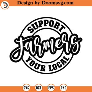 Support Your Local Farmers Svg Png Eps Pdf Files, Support Farmers Svg, Farmer Shirt Svg, Farming Svg, Support Local Svg, Local Business Svg